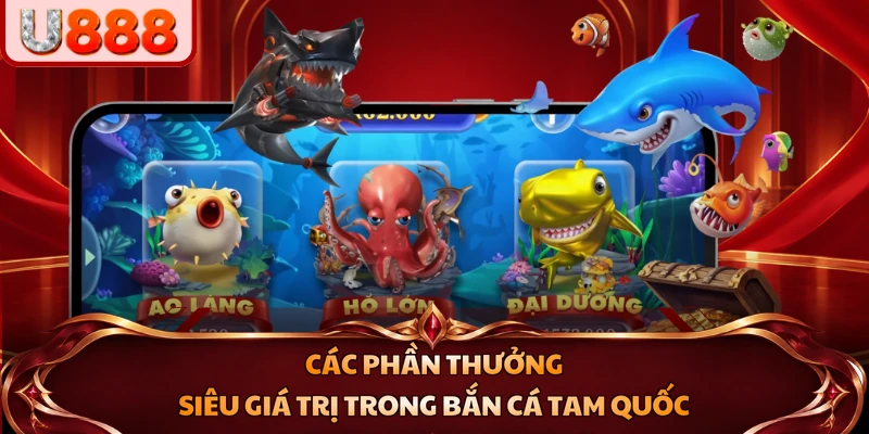 Các phần thưởng siêu giá trị trong Bắn Cá Tam Quốc 