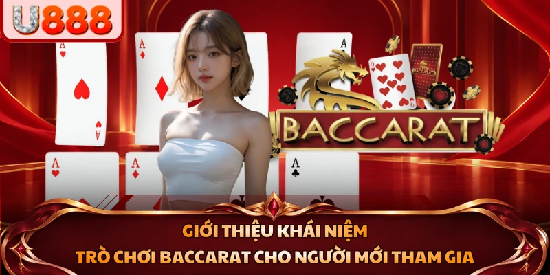 Giới thiệu khái niệm trò chơi Baccarat cho người mới tham gia