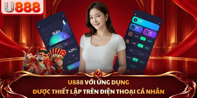 U888 với ứng dụng được thiết lập trên điện thoại cá nhân